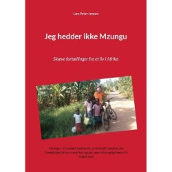 Jeg hedder ikke Mzungu: Skæve fortællinger fra et liv i Afrika