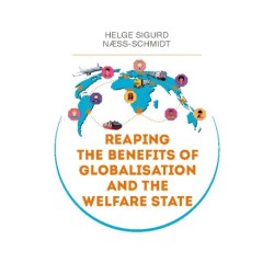 Reaping the Benefits of Globalisation and the Welfare State: A perspective on challenges and solutions