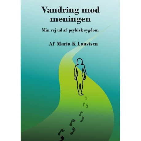 Vandring mod meningen: Min vej ud af psykisk sygdom