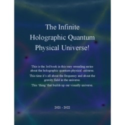 The Infinite Holographic Quantum Physical Universe!