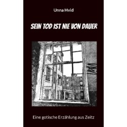 Sein Tod ist nie von Dauer: Eine gotische Erzählung aus Zeitz