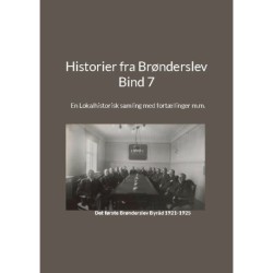 Historier fra Brønderslev - Bind 7: En Lokalhistorisk samling med fortællinger m.m.