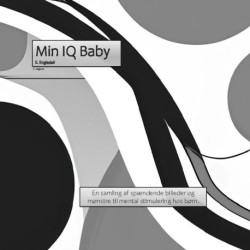 Min IQ Baby: En samling af spændende billeder og mønstre til mental stimulering hos spædbørn i alder 0-6 måneder