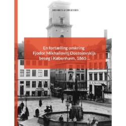 En fortælling omkring Fjodor Mikhailovitj Dostojevskijs besøg i København, 1865 ...