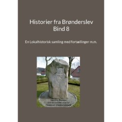 Historier fra Brønderslev - Bind 8: En Lokalhistorisk samling med fortællinger m.m.