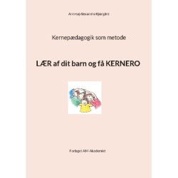 Kernepædagogik som metode: Lær af dit barn og få kernero