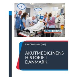 Akutmedicinens historie i Danmark: - fortalt af udvalgte nøglepersoner