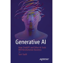 Generative AI: How ChatGPT and Other AI Tools Will Revolutionize Business