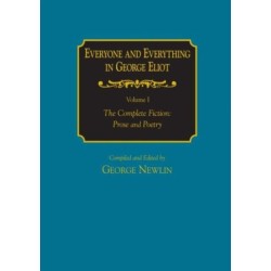 Everyone and Everything in George Eliot: v. 1: The Complete Fiction: Prose and Poetry: v. 2: Complete Nonfiction, the Taxonomy, and the Topicon