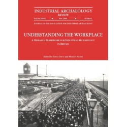 Understanding the Workplace: A Research Framework for Industrial Archaeology in Britain: 2005: A Research Framework for Industrial Archaeology in Britain