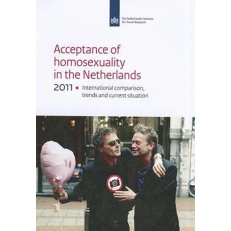 Acceptance of Homosexuality in the Netherlands, 2011: International Comparison, Trends, and Current Situation SCP-Publication 2011-29