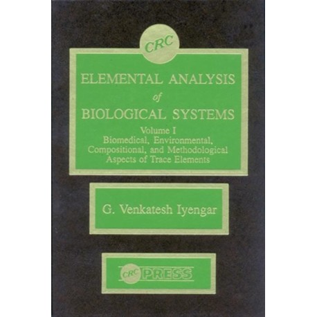 Elemental Analysis of Biological Systems: Biological, Medical, Environmental, Compositional, and Methodological Aspects, Volume I
