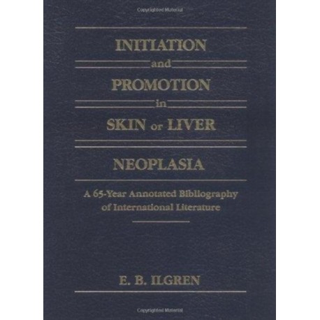 Initiation and Promotion in Skin Or Liver Neoplasia: A 65 Year Annotated Bibliography of International Literature