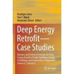 Deep Energy Retrofit—Case Studies: Business and Technical Concepts for Deep Energy Retrofit of Public Buildings- Energy in Buildings and Communities Programme- Annex 61, Subtask A