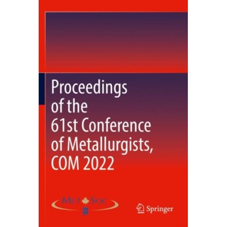 Proceedings of the 61st Conference of Metallurgists, COM 2022