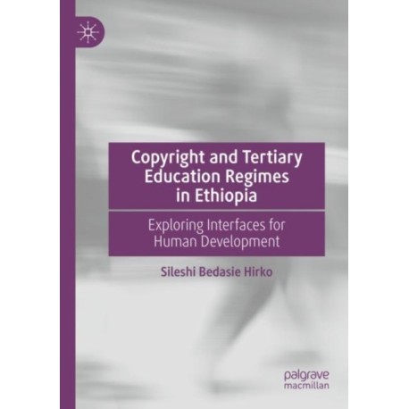 Copyright and Tertiary Education Regimes in Ethiopia: Exploring Interfaces for Human Development