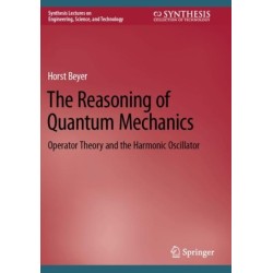 The Reasoning of Quantum Mechanics: Operator Theory and the Harmonic Oscillator