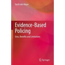 Evidence-Based Policing: Uses, Benefits and Limitations
