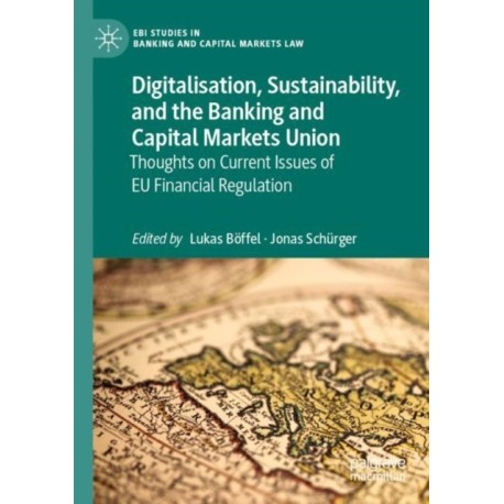 Digitalisation, Sustainability, and the Banking and Capital Markets Union: Thoughts on Current Issues of EU Financial Regulation