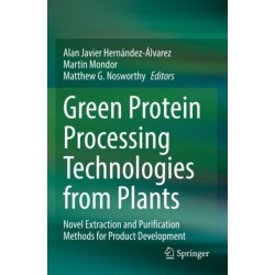 Green Protein Processing Technologies from Plants: Novel Extraction and Purification Methods for Product Development
