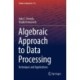 Algebraic Approach to Data Processing: Techniques and Applications