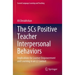 The 5Cs Positive Teacher Interpersonal Behaviors: Implications for Learner Empowerment and Learning in an L2 Context