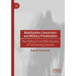 Mobilization Constraints and Military Privatization: The Political Cost-Effectiveness of Outsourcing Security