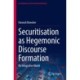 Securitisation as Hegemonic Discourse Formation: An Integrative Model