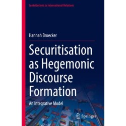 Securitisation as Hegemonic Discourse Formation: An Integrative Model