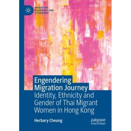 Engendering Migration Journey: Identity, Ethnicity and Gender of Thai Migrant Women in Hong Kong
