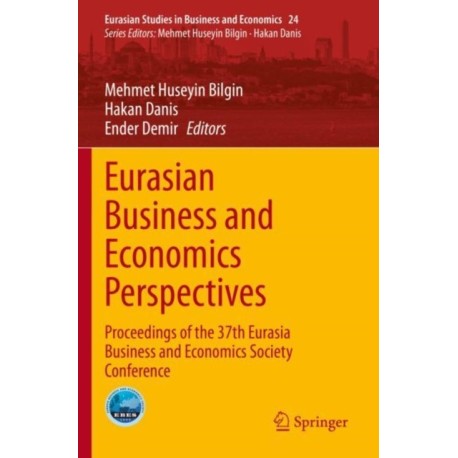 Eurasian Business and Economics Perspectives: Proceedings of the 37th Eurasia Business and Economics Society Conference