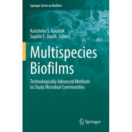 Multispecies Biofilms: Technologically Advanced Methods to Study Microbial Communities
