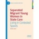Separated Migrant Young Women in State Care: Living in Contested Spaces