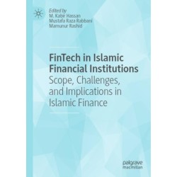 FinTech in Islamic Financial Institutions: Scope, Challenges, and Implications in Islamic Finance