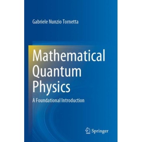Mathematical Quantum Physics: A Foundational Introduction