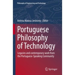 Portuguese Philosophy of Technology: Legacies and contemporary work from the Portuguese-Speaking Community