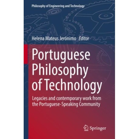 Portuguese Philosophy of Technology: Legacies and contemporary work from the Portuguese-Speaking Community
