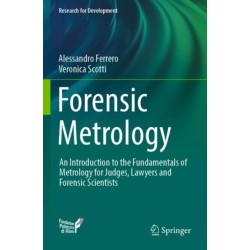 Forensic Metrology: An Introduction to the Fundamentals of Metrology for Judges, Lawyers and Forensic Scientists