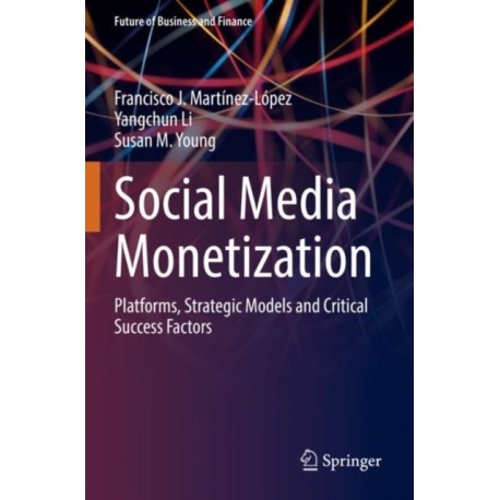 Social Media Monetization: Platforms, Strategic Models and Critical Success Factors