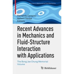 Recent Advances in Mechanics and Fluid-Structure Interaction with Applications: The Bong Jae Chung Memorial Volume