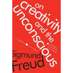 On Creativity and the Unconscious: The Psychology of Art, Literature, Love, and Religion