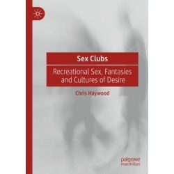 Sex Clubs: Recreational Sex, Fantasies and Cultures of Desire