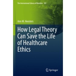 How Legal Theory Can Save the Life of Healthcare Ethics