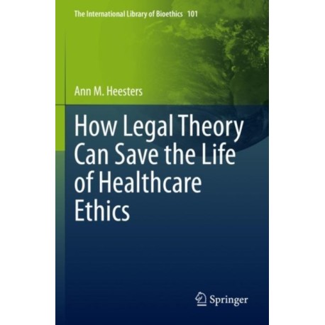 How Legal Theory Can Save the Life of Healthcare Ethics