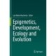 Epigenetics, Development, Ecology and Evolution