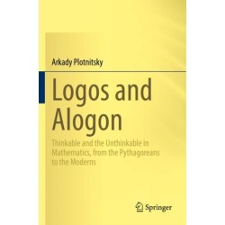 Logos and Alogon: Thinkable and the Unthinkable in Mathematics, from the Pythagoreans to the Moderns
