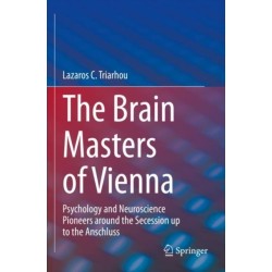 The Brain Masters of Vienna: Psychology and Neuroscience Pioneers around the Secession up to the Anschluss