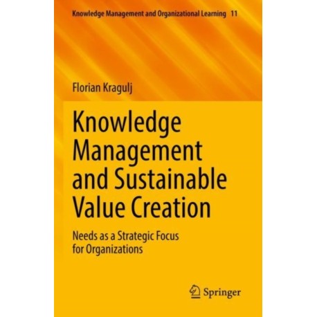 Knowledge Management and Sustainable Value Creation: Needs as a Strategic Focus for Organizations