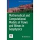 Mathematical and Computational Models of Flows and Waves in Geophysics
