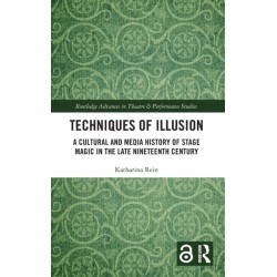 Techniques of Illusion: A Cultural and Media History of Stage Magic in the Late Nineteenth Century